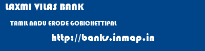 LAXMI VILAS BANK  TAMIL NADU ERODE GOBICHETTIPAL   banks information 